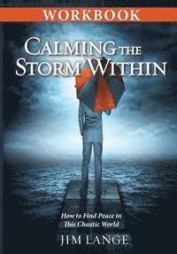 Workbook - Calming the Storm Within: How to Find Peace in This Chaotic World
