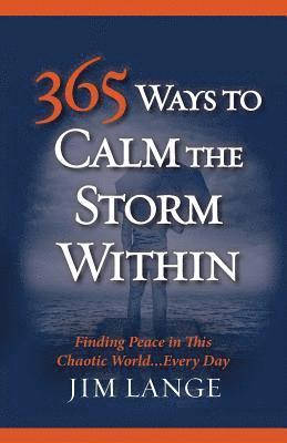 bokomslag 365 Ways to Calm The Storm Within: Finding Peace in This Chaotic World... Every Day