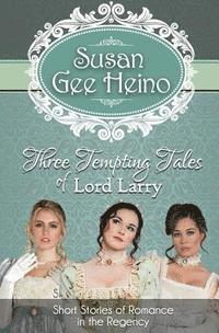 bokomslag Three Tempting Tales of Lord Larry: Short Stories of Romance in the Regency