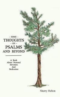 bokomslag Some Thoughts on Psalms and Beyond: A Book about Personal Devotion and Dedication