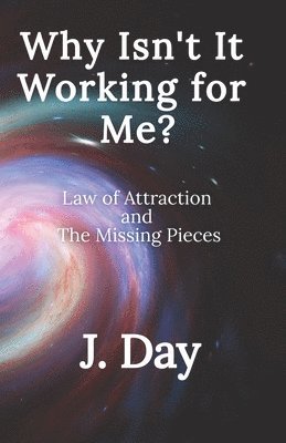 bokomslag Why Isn't It Working For Me?: Law of Attraction and the Missing Pieces