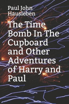 Time Bomb In The Cupboard and Other Adventures of Harry and Paul
