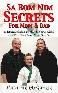 bokomslag Sa Bom Nim Secrets For Mom & Dad: A Parent's Guide To Helping Your Child Get The Most From Tang Soo Do