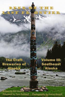 Southeast Alaska (Vol 3): Beer on the Last Frontier: The Craft Breweries of Alaska 1