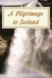 bokomslag A Pilgrimage to Iceland