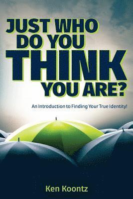 Just Who Do You Think You Are?: An Introduction to Finding Your True Identity! 1