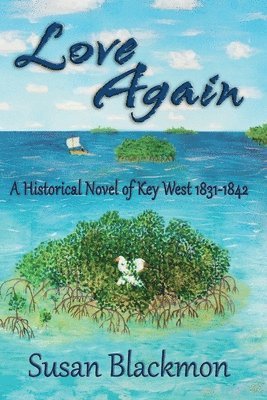 Love Again: A Historical Novel of Key West 1831-1842 1