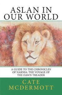 bokomslag Aslan in Our World: A Guide to the Chronicles of Narnia: The Voyage of the Dawn Treader