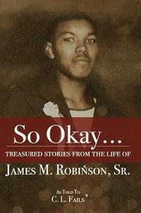 bokomslag So Okay...: Treasured Stories from the Life of James M. Robinson, Sr.