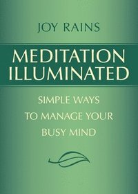 bokomslag Meditation Illuminated: Simple Ways to Manage Your Busy Mind