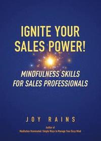 bokomslag Ignite Your Sales Power!: Mindfulness Skills for Sales Professionals