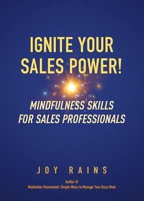 Ignite Your Sales Power!: Mindfulness Skills for Sales Professionals 1