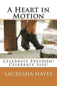 A Heart in Motion: Celebrate Freedom! Celebrate Life! 1