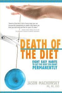 bokomslag Death of the Diet: Eight Easy Habits to Get the Body You Want, Permanently