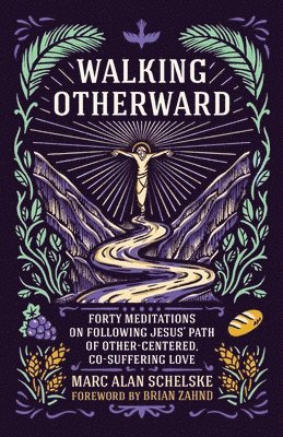 bokomslag Walking Otherward: Forty Meditations on Following Jesus' Path of Other-centered, Co-suffering Love