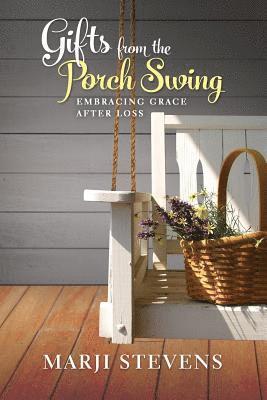 Gifts From the Porch Swing: Embracing Grace After Loss 1