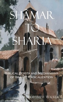 J Bartholomew Walker, J. Bartholomew Walker - Shâmar to Sharia, Häftad