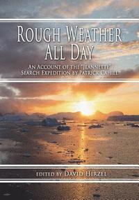 bokomslag Rough Weather All Day: An Account of the Jeannette Search Expedition by Patrick Cahill