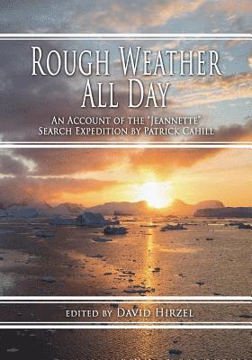 David Hirzel - Rough Weather All Day: An Account of the Jeannette Search Expedition by Patrick Cahill, Häftad