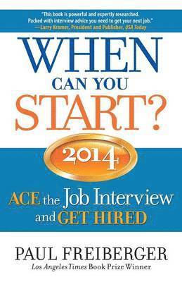 When Can You Start? ACE the Job Interview and GET HIRED 2014 1