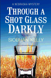 bokomslag Through A Shot Glass Darkly: A Nebraska Mystery