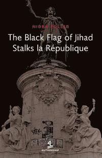 bokomslag The Black Flag of Jihad Stalks La Republique