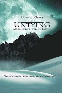 Martin D. Gibbs - The Untying: A Drunkard's Journey - Part III, Häftad