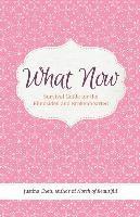 What Now: Survival Guide for the Blindsided and Brokenhearted 1