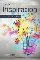 bokomslag The Art of Inspiration: Lead Your Best Story