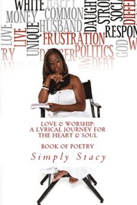 bokomslag Love & Worship: A Lyrical Journey For The Heart & Soul: A Written Book of Poetry