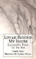 bokomslag Loved Beyond My Issues: Lyrically Free To Be Me