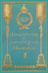 bokomslag Hawaii's Story by Hawaii's Queen Liliuokalani
