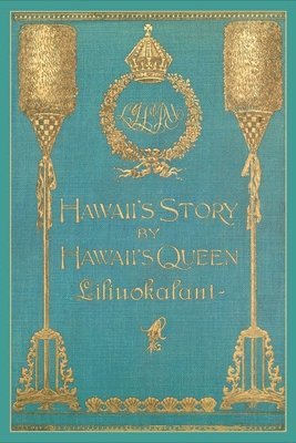 Hawaii's Story by Hawaii's Queen Liliuokalani 1