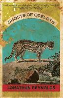Jonathan Reynolds - Ghosts of Ocelots, Häftad