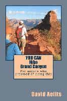 bokomslag You Can Hike Grand Canyon: For anyone who dreamed of doing this but thought it was too late