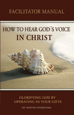 How to Hear Gods Voice In Christ Facilitators Manual 1