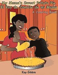 My Mama's Sweet Potato Pie/El Pay de Camote di mi Mama: A Coloring Book 1