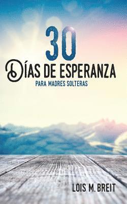 30 días de esperanza para madres solteras: Una esperanza que renueva la energía, visión y vida 1