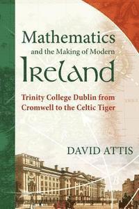 bokomslag Mathematics and the Making of Modern Ireland: Trinity College Dublin from Cromwell to the Celtic Tiger