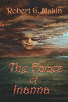 Robert G. Makin - The Faces of Inanna, Häftad
