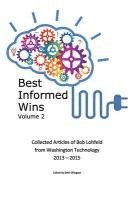 bokomslag Best Informed Wins Volume 2: Collected Articles of Bob Lohfeld from Washington Technology 2013 - 2015