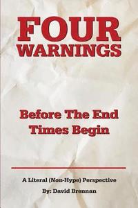 bokomslag Four Warnings Before The End Times Begin: A Literal (Non-Hype) Perspective