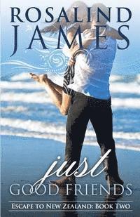 Just Good Friends: Escape to New Zealand Book Two