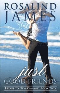 Just Good Friends: Escape to New Zealand Book Two 1