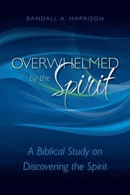 bokomslag Overwhelmed by the Spirit: A Biblical Study on Discovering the Spirit