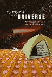 bokomslag My Very End of the Universe: Five Novellas-In-Flash and a Study of the Form