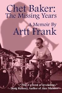 bokomslag Chet Baker: The Missing Years: A Memoir by Artt Frank