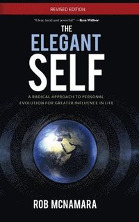 bokomslag The Elegant Self, A Radical Approach to Personal Evolution for Greater Influence in Life