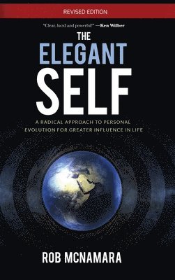 The Elegant Self, A Radical Approach to Personal Evolution for Greater Influence in Life 1