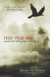 bokomslag Feed Your Vow, Poems for Falling into Fullness